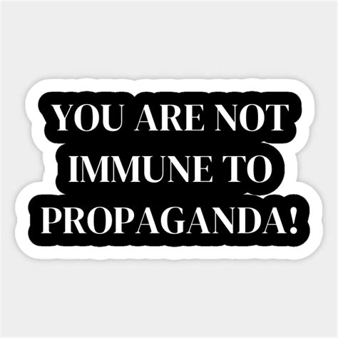 Shop You Are Not Immune To Propaganda you-are-not-immune-to-propaganda pins and buttons designed by ezral as well as other you-are-not-immune-to-propaganda merchandise at TeePublic.